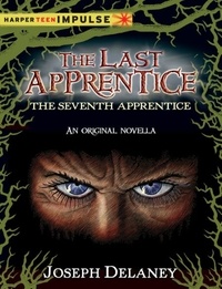 Joseph Delaney - The Last Apprentice: The Seventh Apprentice - A Novella.