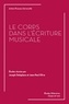 Joseph Delaplace et Jean-Paul Olive - Le corps dans l'écriture musicale.