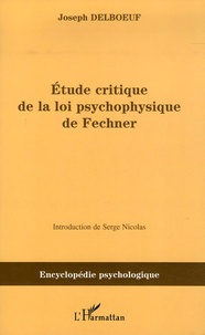 Joseph Delboeuf - Etude critique de la loi psychophysique de Fechner.