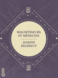 Joseph Delbœuf - Magnétiseurs et Médecins.