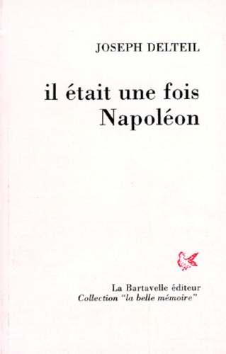 Joseph Delteil - Il était une fois Napoléon.