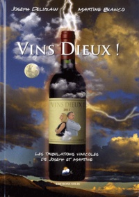 Joseph Deluzain et Martine Bianco - Vins Dieux ! - Les tribulations vinicoles de Joseph et Martine.