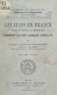 Joseph Denais-Darnays - Les Juifs en France avant et depuis la Révolution - Comment ils ont conquis l'égalité.