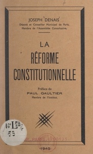 Joseph Denais et Paul Gaultier - La première réforme de structure : la réforme constitutionnelle - Esquisse d'une constitution nouvelle.