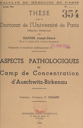 Aspects pathologiques du camp de concentration d'Auschwitz-Birkenau. Thèse pour le Doctorat de l'Université de Paris, mention médecine, présentée et soutenue publiquement le 14 juin 1946