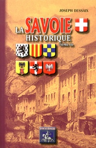 Joseph Dessaix - La Savoie historique, pittoresque, statistique et biographique - Tome 3.