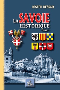 Joseph Dessaix - La Savoie historique - Tome 1.