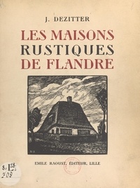 Joseph Dezitter et Alfred Dezitter - Les maisons rustiques de Flandre.