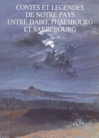 Joseph Dillenschneider et Francis Dillenschneider - Contes et légendes de notre pays - Entre Dabo, Phalsbourg et Sarrebourg.
