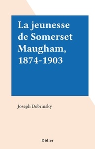 Joseph Dobrinsky - La jeunesse de Somerset Maugham, 1874-1903.