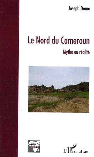 Le nord du Cameroun. Mythe ou réalité