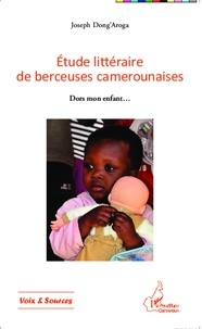 Joseph Dong'aroga - Etude littéraire de berceuses camerounaises - Dors mon enfant....