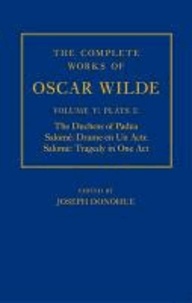 Joseph Donohue - The Complete Works of Oscar Wilde: Volume 5: Plays 1 - The Duchess of Padua, Salome: Drame en un Acte, Salome: Tragedy in One Act.