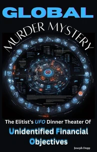 Global Murder Mystery: The Elitist’s UFO Dinner Theater Of Unidentified Financial Objectives