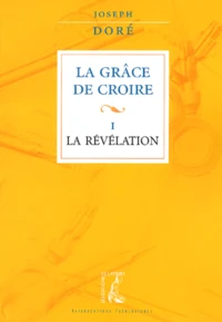 La Grace De Croire. Tome 1, La Revelation,