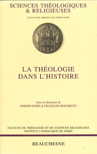 Joseph Doré et François Bousquet - La théologie dans l'histoire.