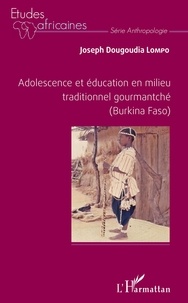 Joseph Dougoudia Lompo - Adolescence et éducation en milieu traditionnel gourmantché (Burkina Faso).