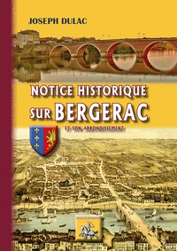 Joseph Dulac - Notice historique sur Bergerac et son arrondissement.