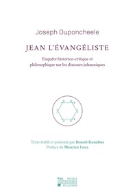 Joseph Duponcheele - Jean l'Évangéliste - Enquête historico-critique et philosophique sur les discours johanniques.