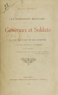 La Dordogne militaire : généraux et soldats de la Révolution et de l'Empire