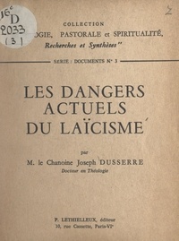 Joseph Dusserre - Les dangers actuels du laïcisme.