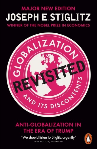 Joseph E. Stiglitz - Globalization and Its Discontents Revisited - Anti-Globalization in the Era of Trump.