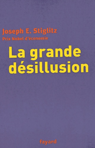 Joseph E. Stiglitz - La Grande Desillusion.