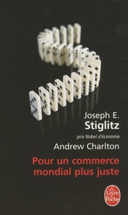 Joseph E. Stiglitz et Andrew Charlton - Pour un commerce mondial plus juste - Comment le commerce peut promouvoir le développement.