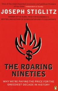 Joseph E. Stiglitz - The Roaring Nineties - Why we're paying the price for the greediest decade in history.