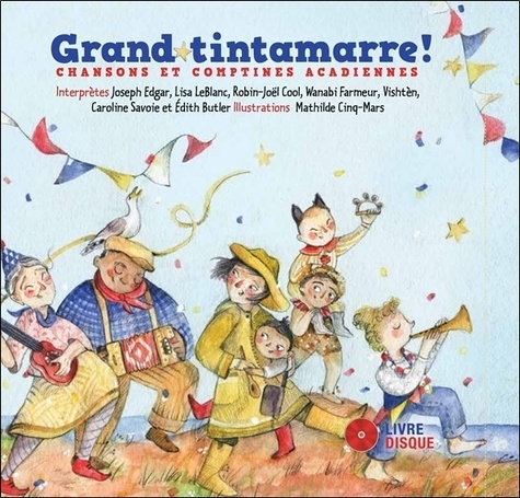 Joseph Edgar et Lisa Leblanc - Grand tintamarre ! - Chansons et comptines acadiennes. 1 CD audio