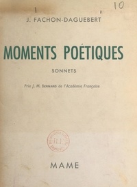 Joseph Fachon-Daguebert - Moments poétiques - Sonnets.