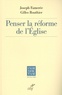 Joseph Famerée et Gilles Routhier - Penser la réforme de l'Eglise.