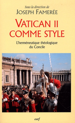 Joseph Famerée - Vatican II comme style - L'herméneutique théologique du Concile.