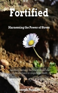  Joseph Fansler - Fortified -Harnessing the Power of Stress.