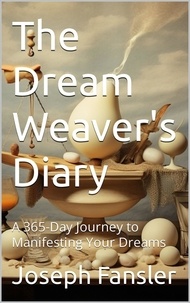  Joseph Fansler - The Dream Weaver's Diary: A 365-Day Journey to Manifesting Your Dreams.