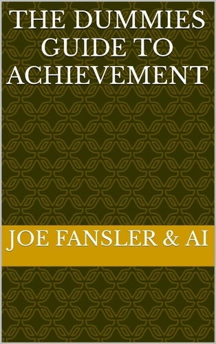  Joseph Fansler - The Dummies Guide to Achievement.