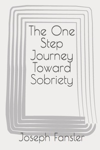  Joseph Fansler - The One Step Journey Toward Sobriety.