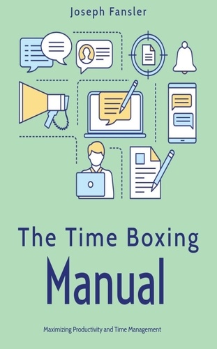  Joseph Fansler - The Time Boxing Manual: Maximizing Productivity and Time Management.
