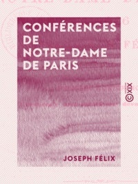 Joseph Félix - Conférences de Notre-Dame de Paris - En 1866, 1867 et 1868.