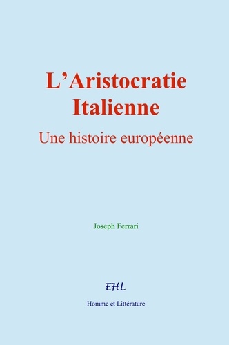 L’Aristocratie italienne. Une histoire européenne