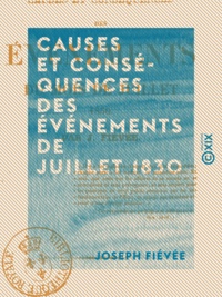 Joseph Fiévée - Causes et Conséquences des événements de juillet 1830.