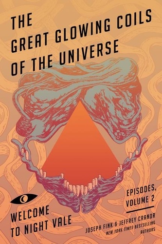 Joseph Fink et Jeffrey Cranor - The Great Glowing Coils of the Universe - Welcome to Night Vale Episodes, Volume 2.