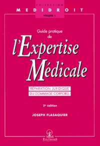 Joseph Flasaquier - Guide pratique de l'expertise médicale - Réparation juridique du dommage corporel, 2ème édition.