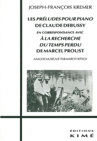 Joseph-François Kremer et Marcel Bitsch - Les "Préludes pour piano" de Claude Debussy en correspondance avec "A la recherche du temps perdu" de Marcel Proust.