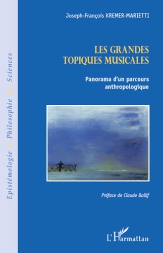 Joseph-François Kremer-Marietti - Les grandes topiques musicales - Panorama d'un parcours anthropologique.