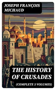The History of Crusades (Complete 3 Volumes)