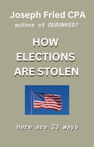  Joseph Fried - How Elections are Stolen.