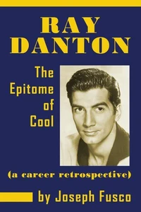 Ray Danton: The Epitome of Cool (a career retrospective) (ebook)