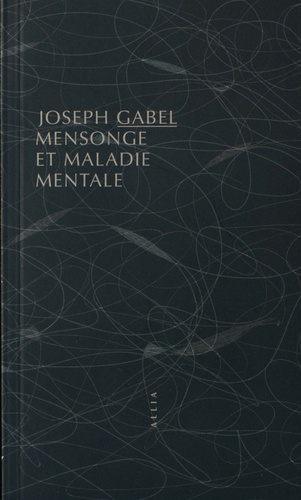 Joseph Gabel - Mensonge et maladie mentale.