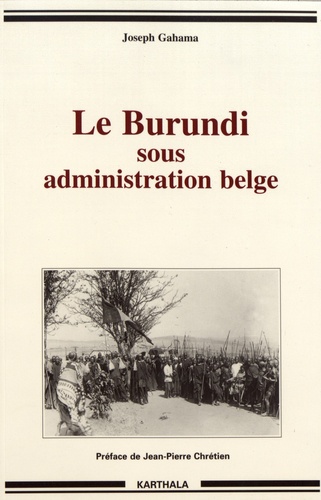 Joseph Gahama - Le Burundi sous administration belge - La période du mandat 1919-1939.
